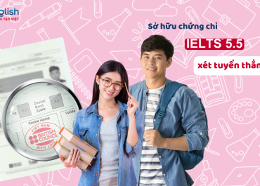 XÉT TUYỂN THẲNG ĐẠI HỌC VỚI CHỨNG CHỈ IELTS 5.5